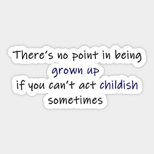 there's no point in being grown up (colour) Sticker